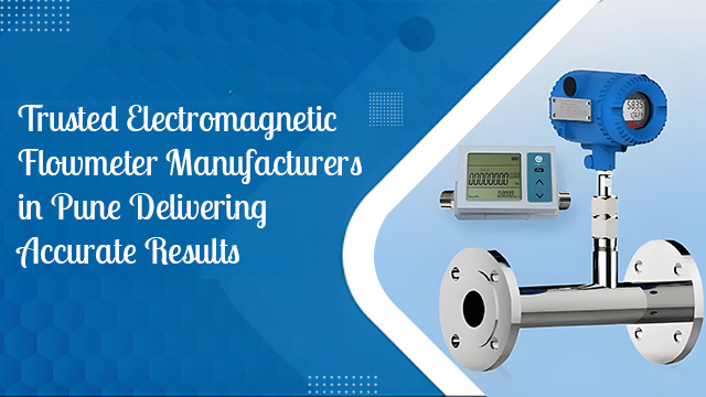 Trusted Electromagnetic Flowmeter Manufacturers in Pune Delivering Accurate Results