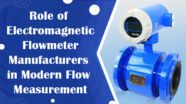 Role of Electromagnetic Flowmeter Manufacturers in Modern Flow Measurement